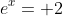 e^x= 2