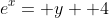 e^x= y+ 4