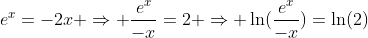 e^x=-2x \Rightarrow \frac{e^x}{-x}=2 \Rightarrow \ln(\frac{e^x}{-x})=\ln(2)