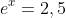 e^x=2,5