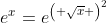 e^x=e^{\left( \sqrt{x} \right)^2}