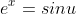 e^x=sinu