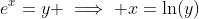 e^x=y \implies x=\ln(y)