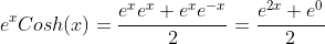 e^xCosh(x)=\frac{e^xe^x+e^xe^{-x}}{2}=\frac{e^{2x}+e^0}{2}