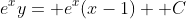 e^xy= e^x(x-1)+ C