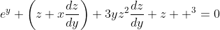 e^y \left(z+x\frac{dz}{dy}\right)+3yz^2\frac{dz}{dy}+z  ^3=0