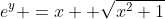 e^y =x+ \sqrt{x^2+1}