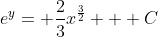 e^y= \frac{2}{3}x^\frac{3}{2} + C
