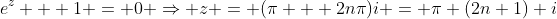 e^z + 1 = 0 \Rightarrow z = (\pi + 2n\pi)i = \pi (2n+1) i