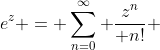 e^z = \sum_{n=0}^{\infty}{ \frac{z^n}{ n!} }