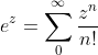 e^z=\sum_0^{\infty}\frac{z^n}{n!}