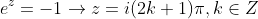e^z=-1\rightarrow{z=i(2k+1)\pi},k\in{Z}