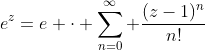 e^z=e \cdot \sum_{n=0}^{\infty} \frac{(z-1)^n}{n!}