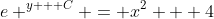 e ^{y + C} = x^2 + 4