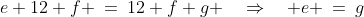 e+12+f \:=\:12+f+g \quad\Rightarrow\quad e \:=\:g
