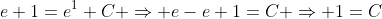 e+1=e^{1}+C \Rightarrow e-e+1=C \Rightarrow 1=C
