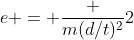 e = \frac {m(d/t)^2}{2}