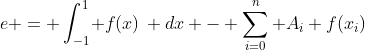 e = \int_{-1}^1\! f(x)\, dx - \sum_{i=0}^n A_i f(x_i)