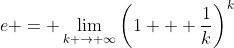 e = \lim_{k \to \infty}\left(1 + \frac{1}{k}\right)^k
