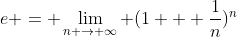 e = \lim_{n \rightarrow \infty} (1 + \frac{1}{n})^n