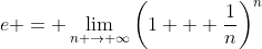 e = \lim_{n \to \infty}\left(1 + \frac{1}{n}\right)^n