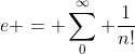 e = \sum_0^{\infty} \frac{1}{n!}