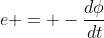 e = -\frac{d\phi}{dt}