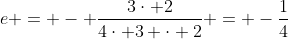 e = - \frac{3\cdot 2}{4\cdot 3 \cdot 2} = -\frac{1}{4}
