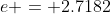 e = 2.7182