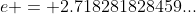 e = 2.718281828459...