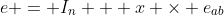 e = I_n + x \times e_{ab}