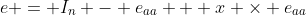 e = I_n - e_{aa} + x \times e_{aa}