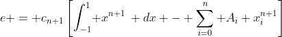 e = c_{n+1}\left[\int_{-1}^1\! x^{n+1}\, dx - \sum_{i=0}^n A_i x_i^{n+1}\right]