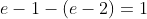 e-1-(e-2)=1