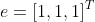 e=[1,1,1]^T