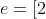 e=[2;1,2,1,1,4,1,1,6,1,1,8,...]