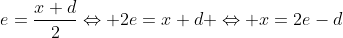 e=\dfrac{x+d}{2}\Leftrightarrow 2e=x+d \Leftrightarrow x=2e-d