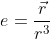 e=\frac{\vec{r}}{r^3}