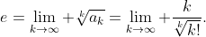 e=\lim_{k\to\infty} \sqrt[k]{a_k}=\lim_{k\to\infty} \frac{k}{\sqrt[k]{k!}}.