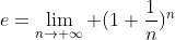 e=\lim_{n\rightarrow \infty} (1+\frac{1}{n})^{n}