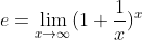e=\lim_{x\rightarrow\infty}(1+\frac{1}{x})^x