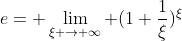e= \lim_{\xi \rightarrow \infty} (1+\frac{1}{\xi})^{\xi}