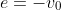 e=-v_0