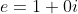 e=1+0i