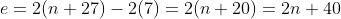 e=2(n+27)-2(7)=2(n+20)=2n+40