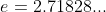 e=2.71828...