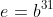 e=b^{31}