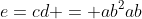 e=cd = ab^2ab