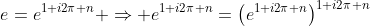 e=e^{1+i2\pi n} \Rightarrow e^{1+i2\pi n}=\left(e^{1+i2\pi n}\right)^{1+i2\pi n}