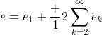 e=e_1+\frac {1}{2}\sum_{k=2}^{\infty}e_k